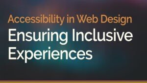 Accessibility in Web Design Ensuring Inclusive Experiences