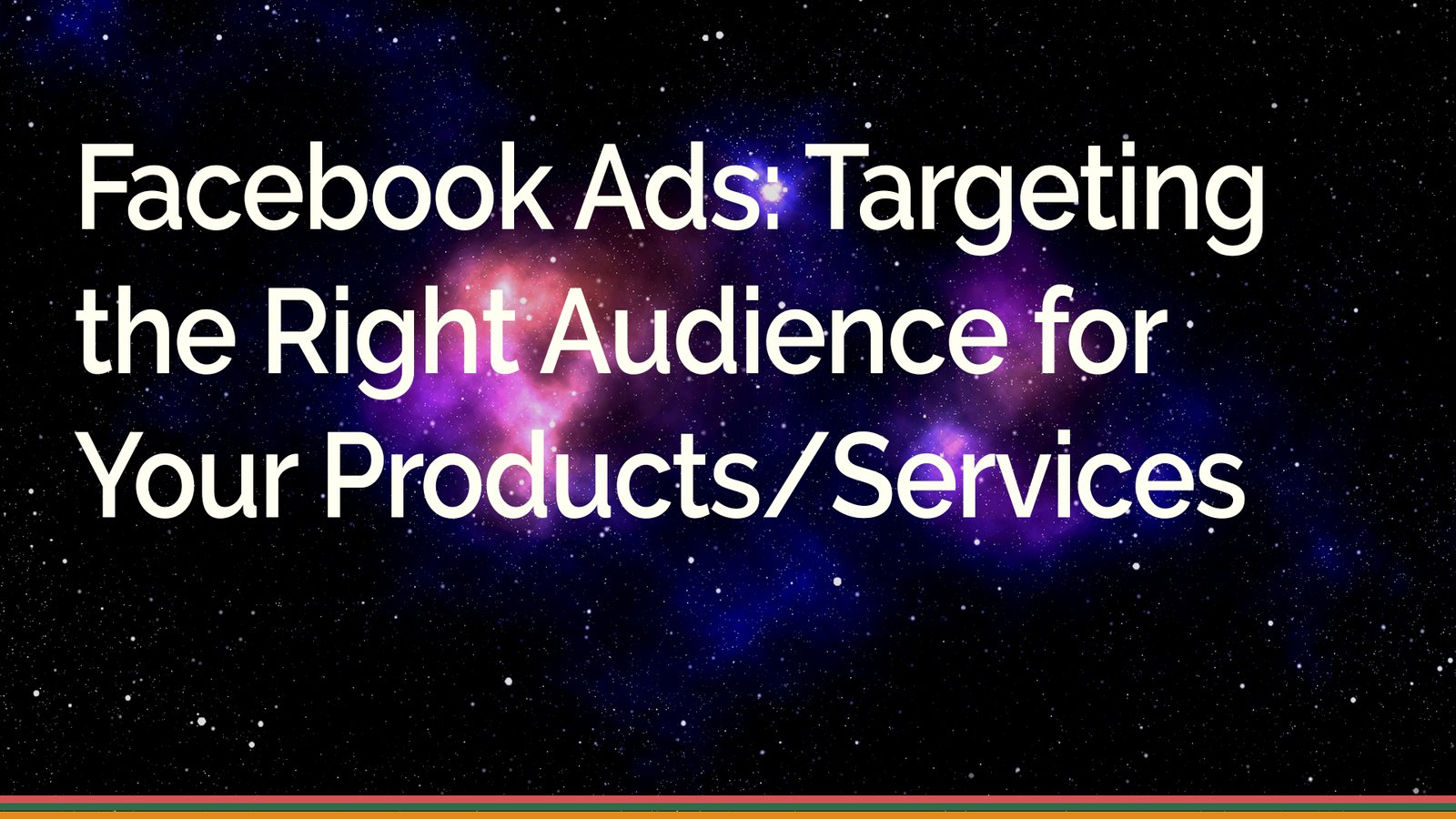 Facebook Ads Targeting the Right Audience for Your Products Services