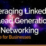 Leveraging LinkedIn for Lead Generation and Networking A Guide for Businesses